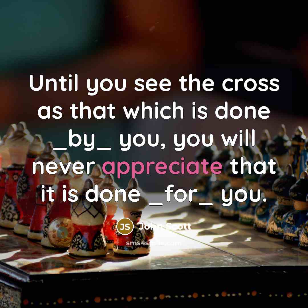 “Until you see the cross as that which is done…” quote by John Scott