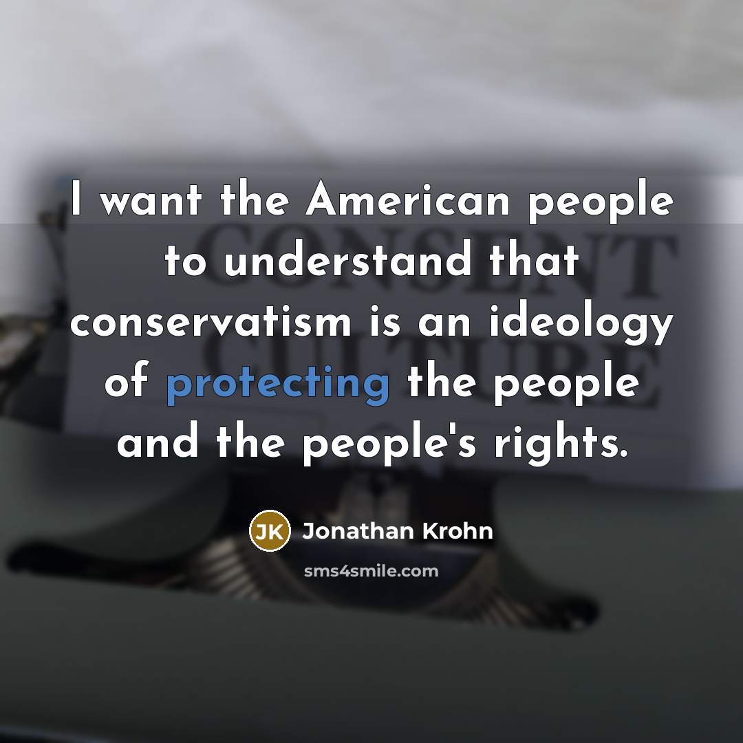 “I want the American people to understand that conservatism is…” quote by Jonathan Krohn
