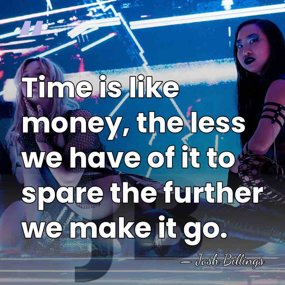Time is like money, the less we have of it to spare&hellip; - Josh Billings
