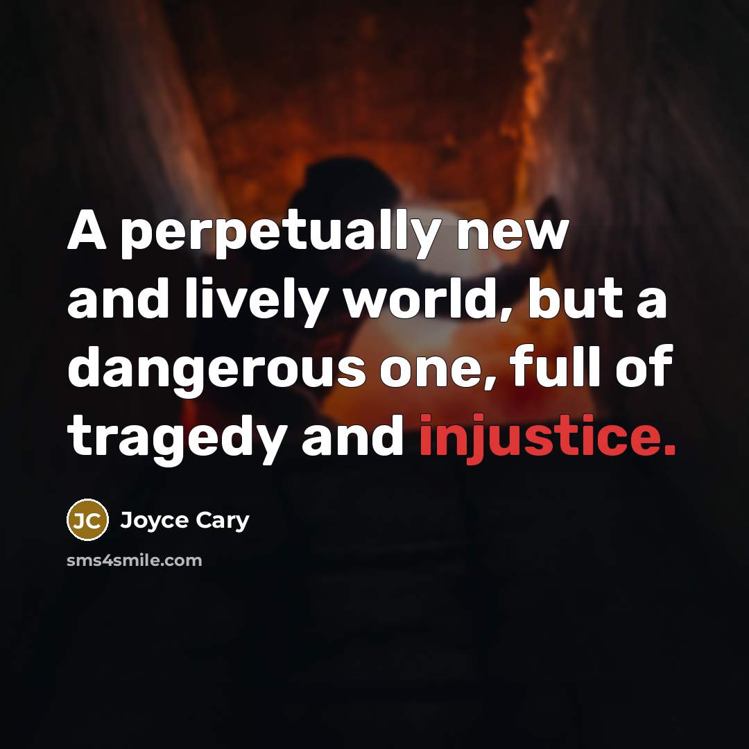 “A perpetually new and lively world, but a dangerous one,…” quote by Joyce Cary