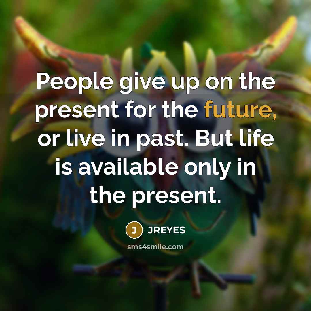 “People give up on the present for the future, or…” quote by JREYES