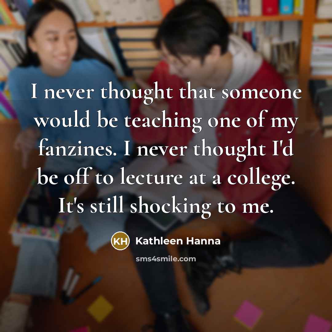 “I never thought that someone would be teaching one of…” quote by Kathleen Hanna