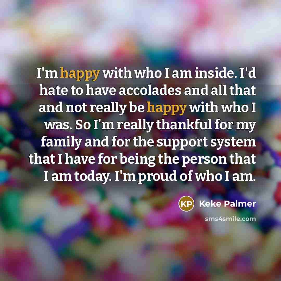 “I'm happy with who I am inside. I'd hate to…” quote by Keke Palmer