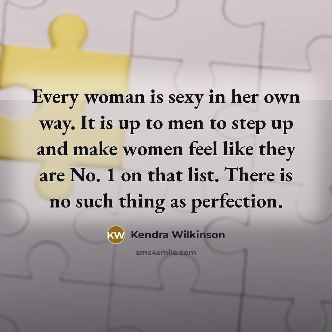 “Every woman is sexy in her own way. It is…” quote by Kendra Wilkinson