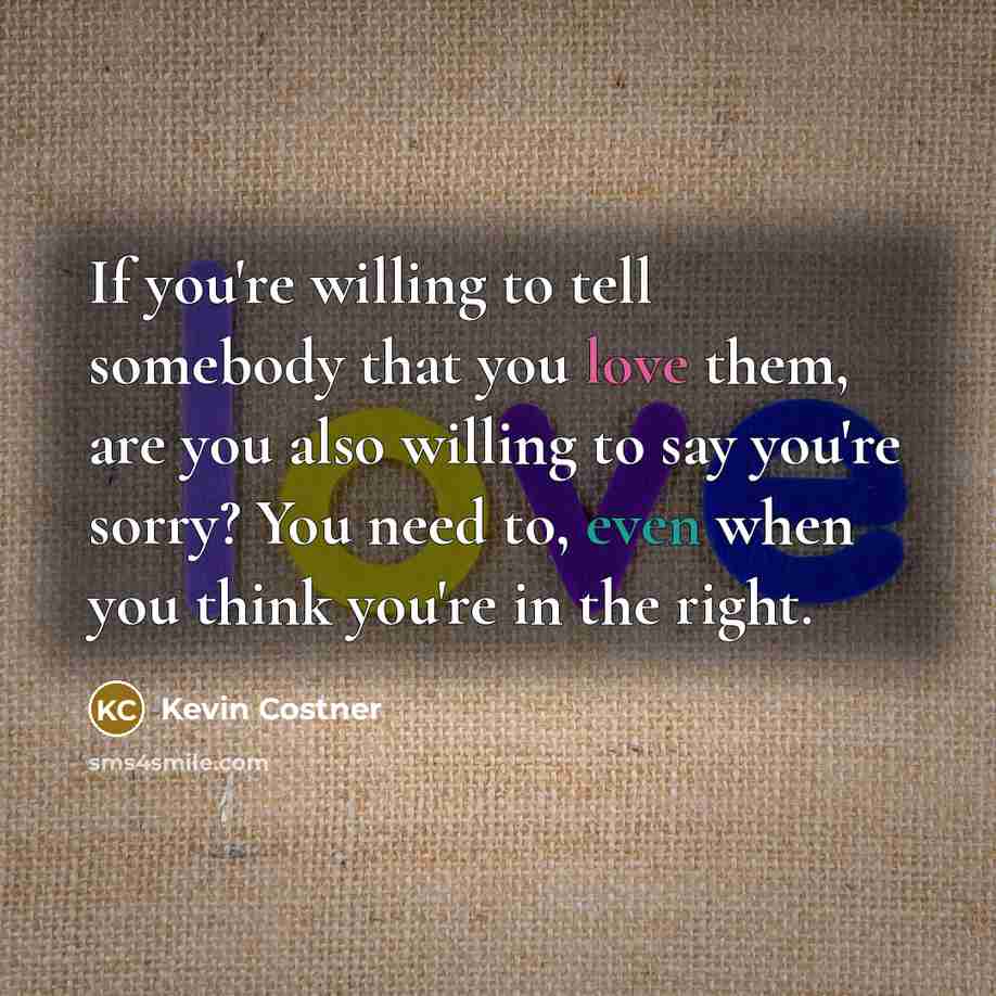 “If you're willing to tell somebody that you love them,…” quote by Kevin Costner