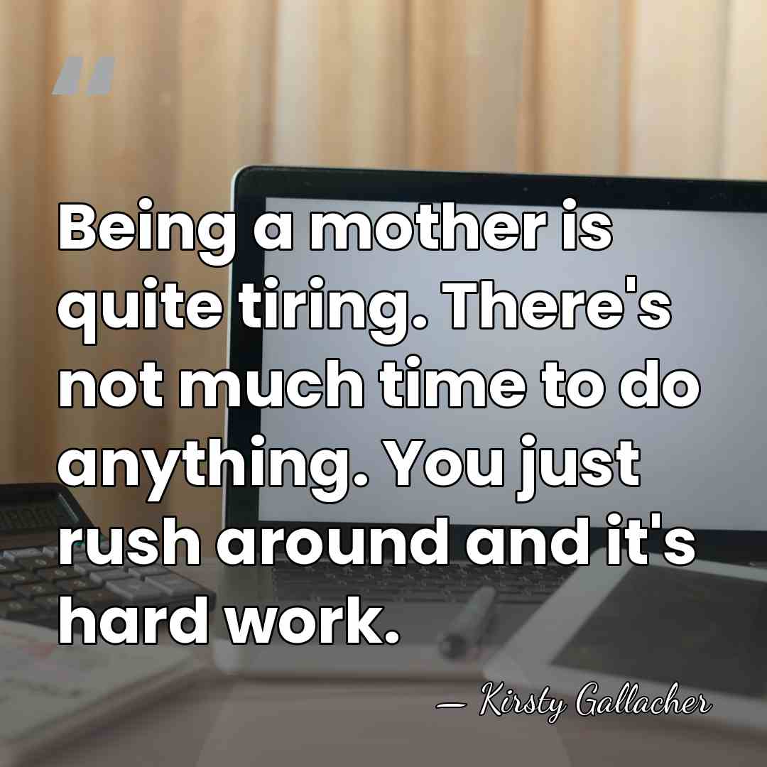 Being a mother is quite tiring. There's not much time to do&hellip; - Kirsty Gallacher