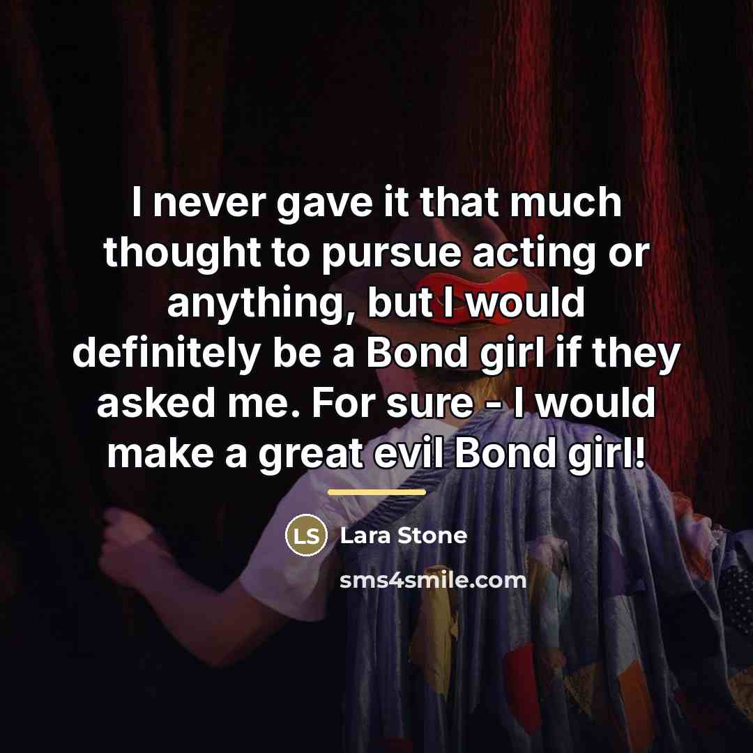 “I never gave it that much thought to pursue acting…” quote by Lara Stone