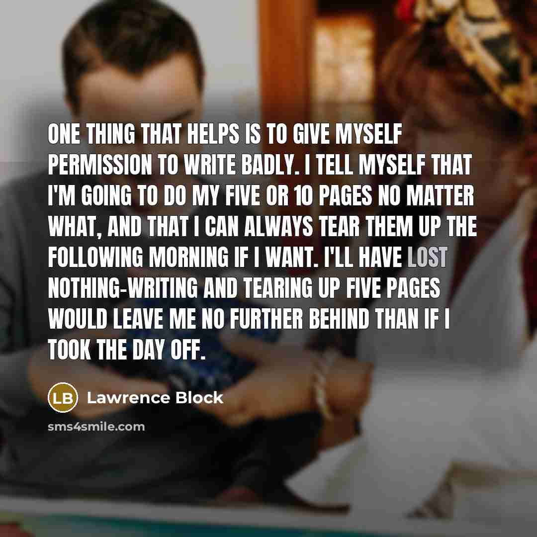 “One thing that helps is to give myself permission to…” quote by Lawrence Block
