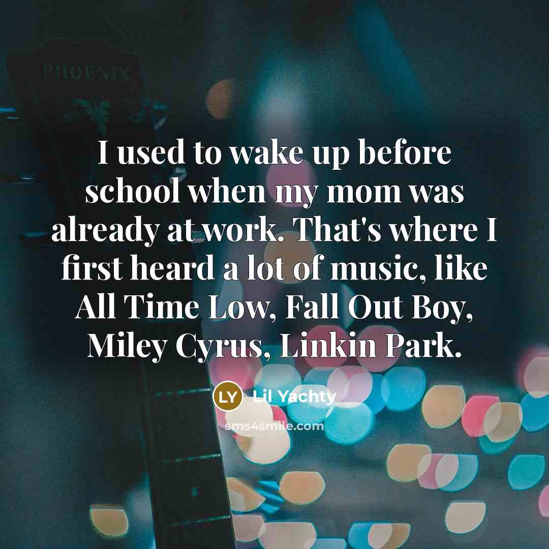 “I used to wake up before school when my mom…” quote by Lil Yachty