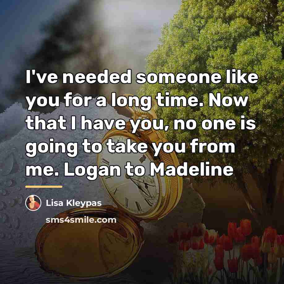 “I've needed someone like you for a long time. Now…” quote by Lisa Kleypas