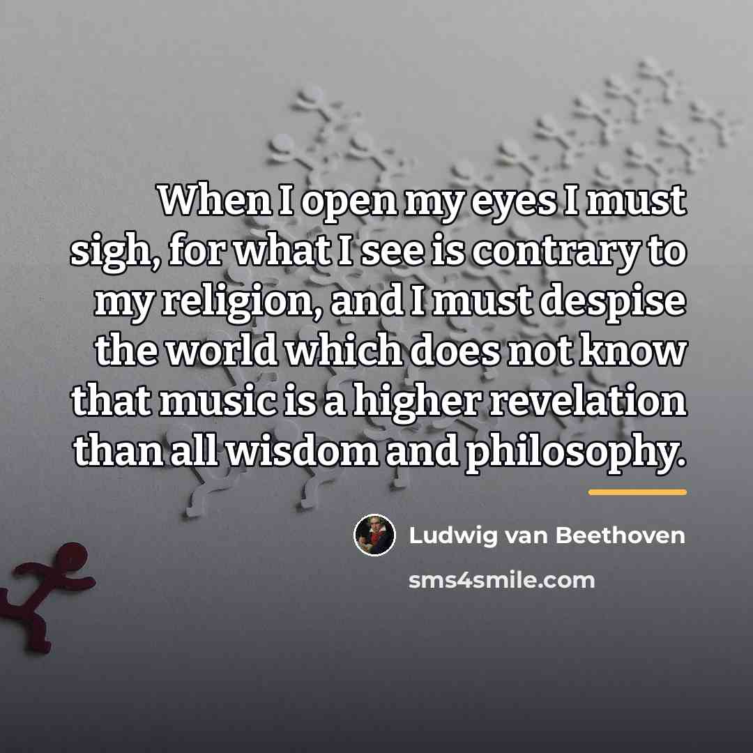 “When I open my eyes I must sigh, for what…” quote by Ludwig van Beethoven