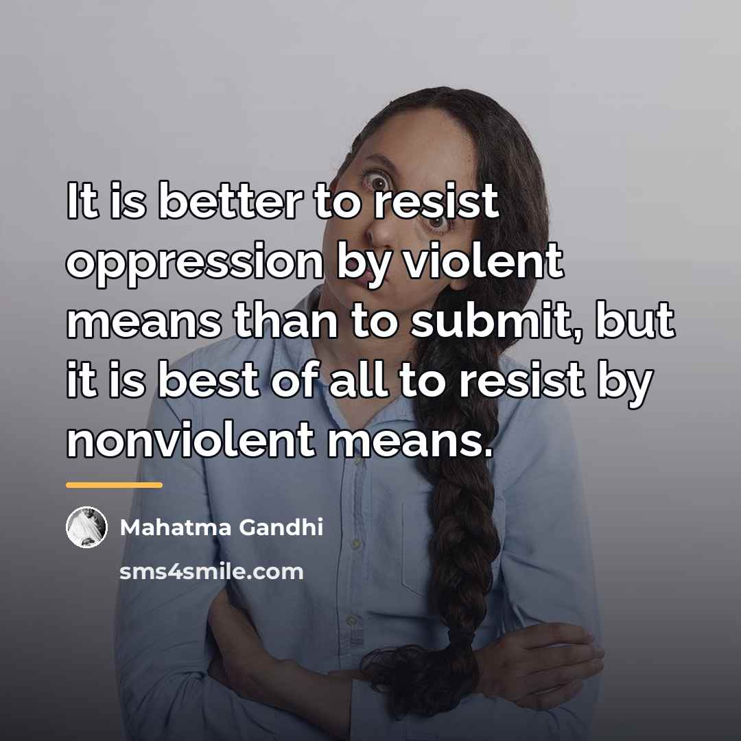 “It is better to resist oppression by violent means than…” quote by Mahatma Gandhi