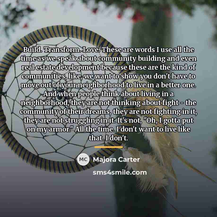 “Build. Transform. Love. These are words I use all the…” quote by Majora Carter