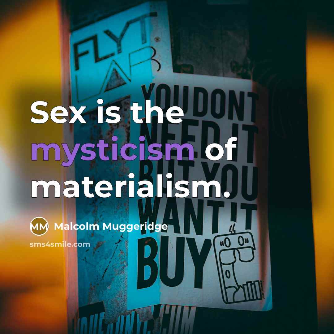 “Sex is the mysticism of materialism.…” quote by Malcolm Muggeridge