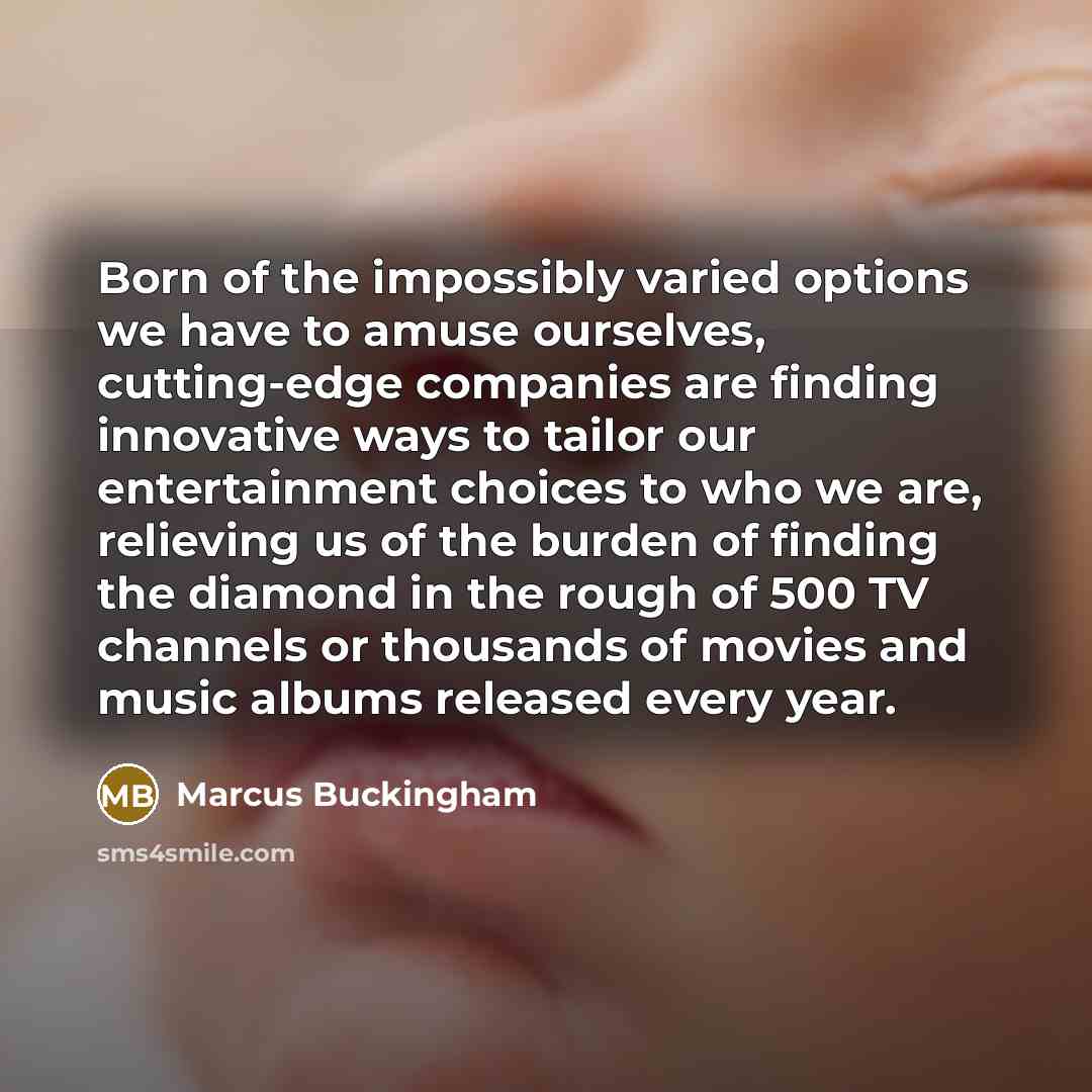 “Born of the impossibly varied options we have to amuse…” quote by Marcus Buckingham