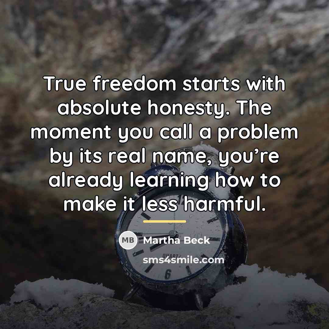 “True freedom starts with absolute honesty. The moment you call…” quote by Martha Beck