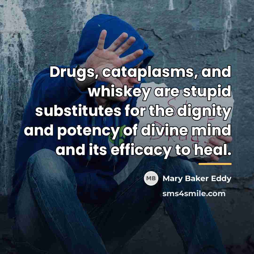 “Drugs, cataplasms, and whiskey are stupid substitutes for the dignity…” quote by Mary Baker Eddy