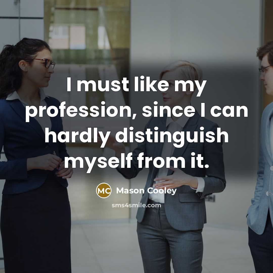 “I must like my profession, since I can hardly distinguish…” quote by Mason Cooley