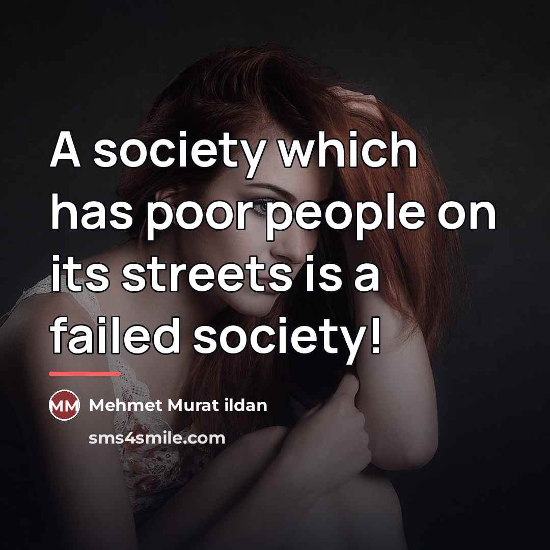 “A society which has poor people on its streets is…” quote by Mehmet Murat Ildan