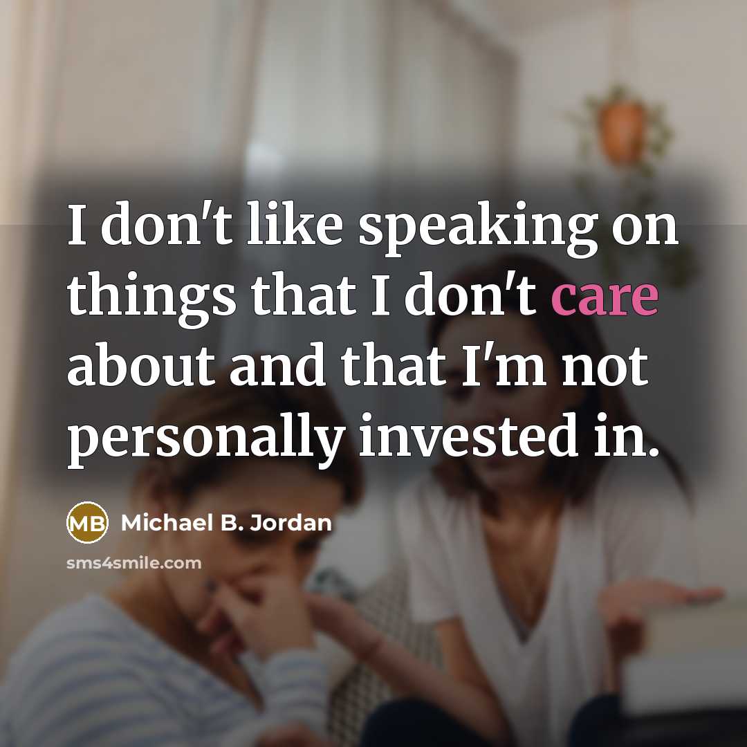 “I don't like speaking on things that I don't care…” quote by Michael B. Jordan