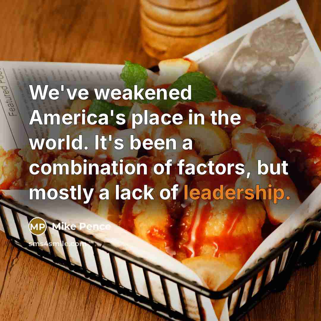 “We've weakened America's place in the world. It's been a…” quote by Mike Pence