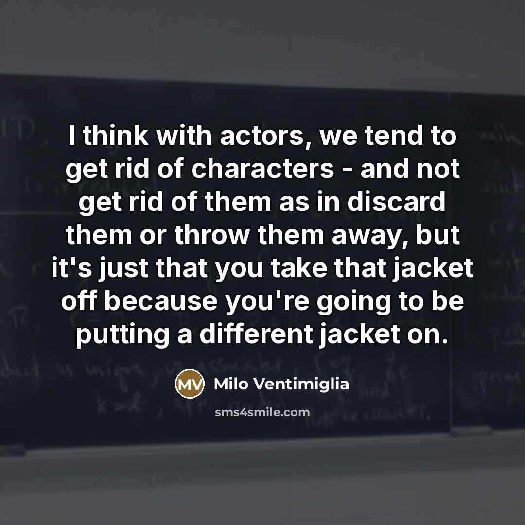“I think with actors, we tend to get rid of…” quote by Milo Ventimiglia