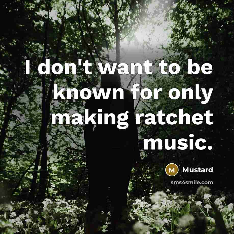 “I don't want to be known for only making ratchet…” quote by Mustard