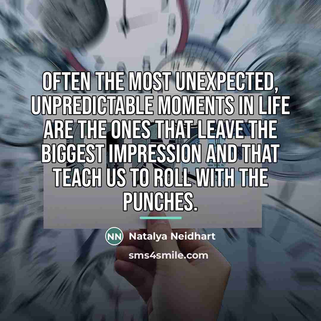 “Often the most unexpected, unpredictable moments in life are the…” quote by Natalya Neidhart