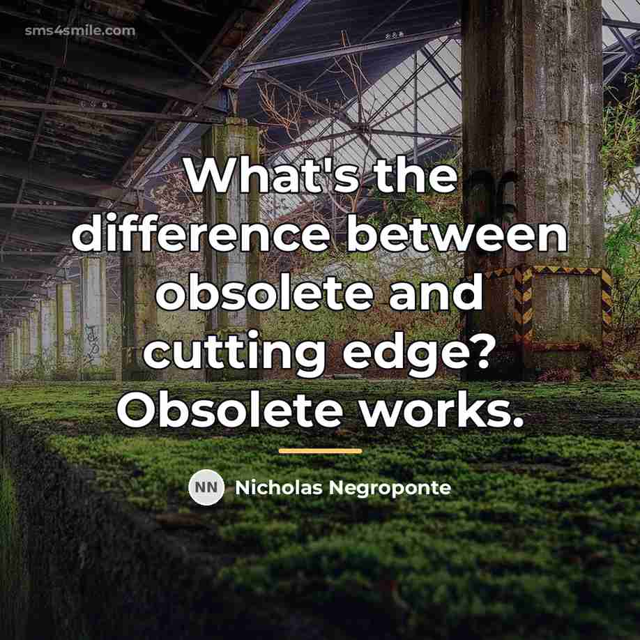 “What's the difference between obsolete and cutting edge? Obsolete works.…” quote by Nicholas Negroponte