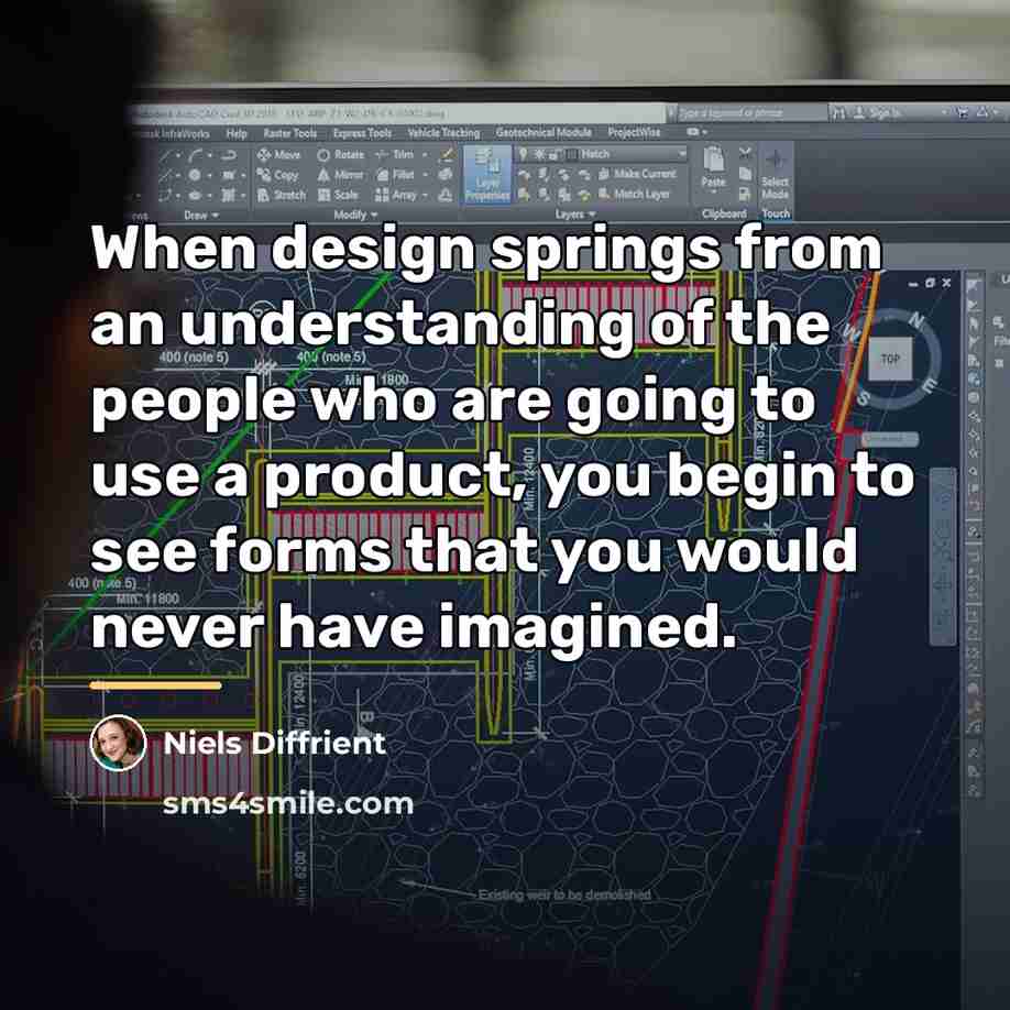 “When design springs from an understanding of the people who…” quote by Niels Diffrient
