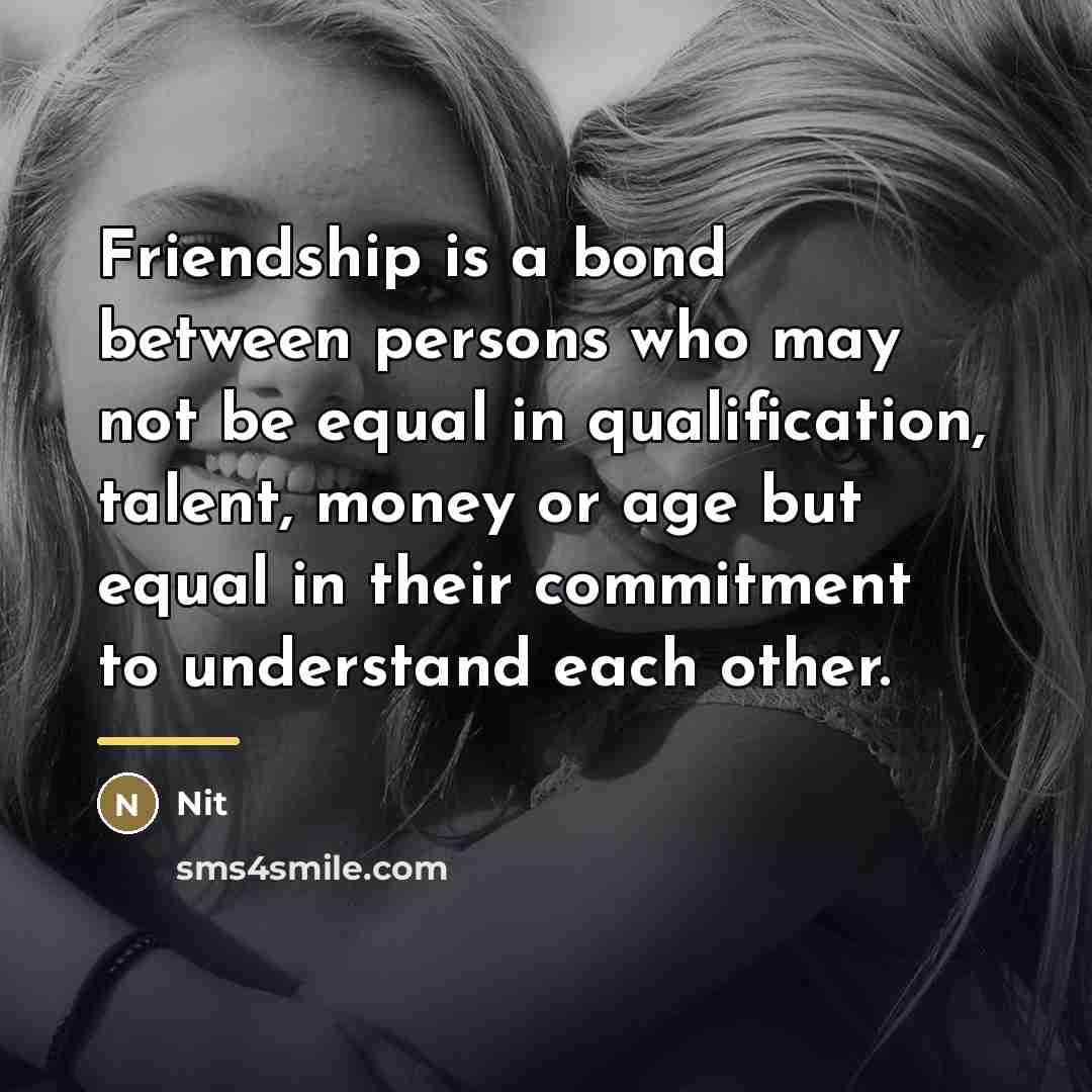 “Friendship is a bond between persons who may not be…” quote by Nit