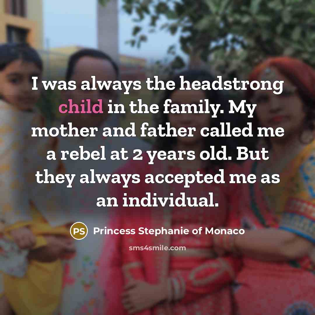 “I was always the headstrong child in the family. My…” quote by Princess Stephanie of Monaco