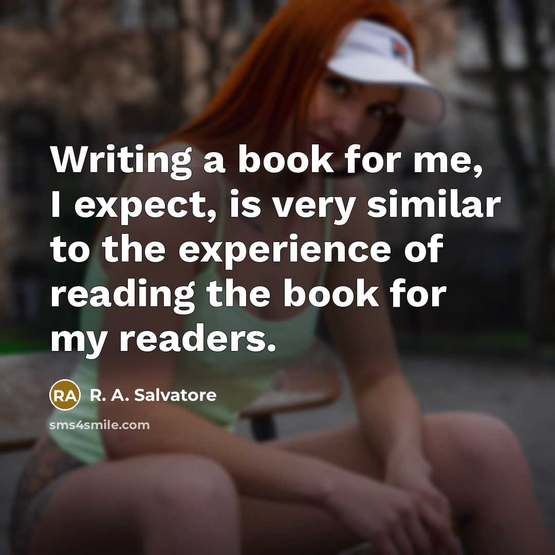 “Writing a book for me, I expect, is very similar…” quote by R. A. Salvatore