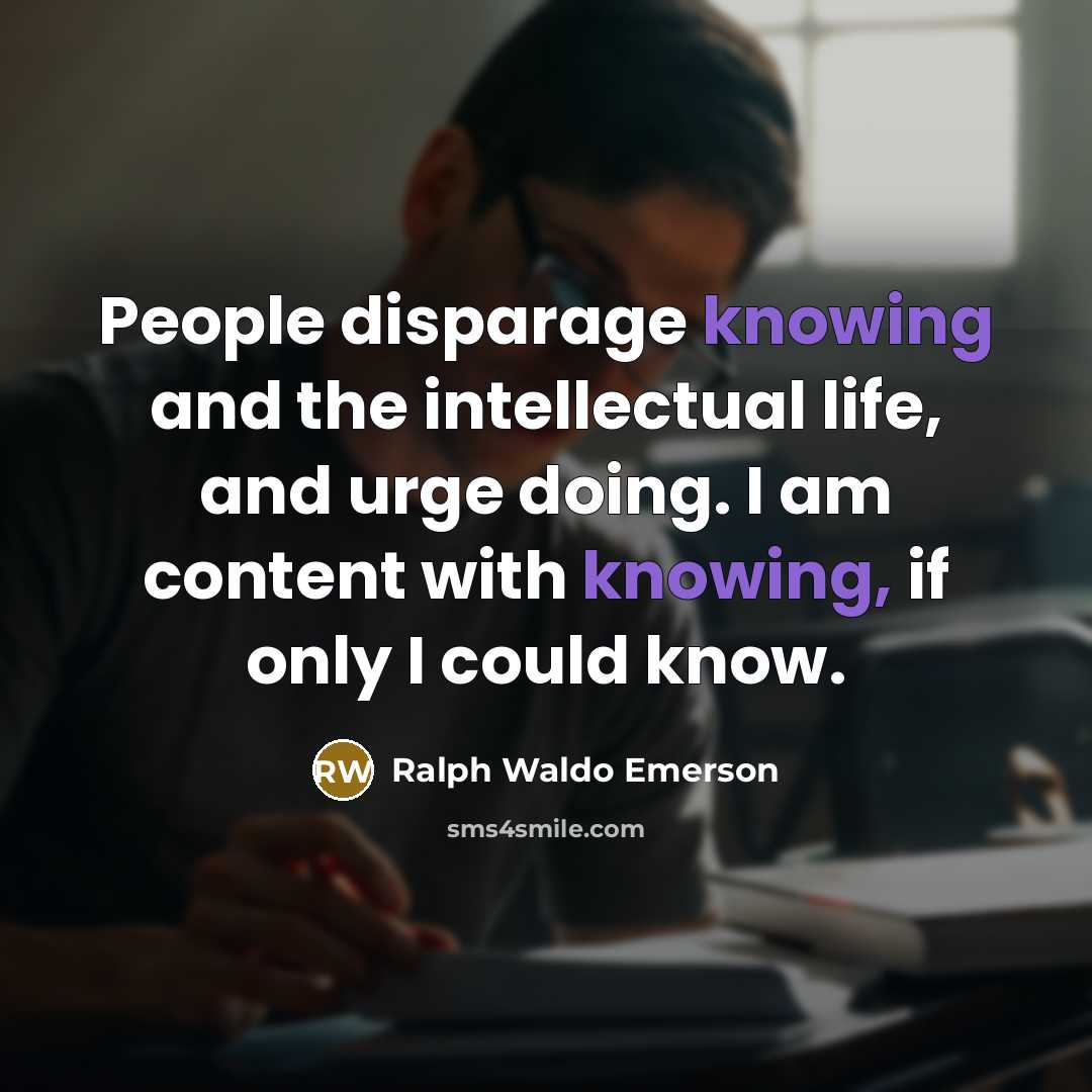 “People disparage knowing and the intellectual life, and urge doing.…” quote by Ralph Waldo Emerson