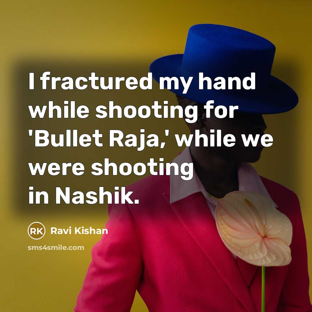 “I fractured my hand while shooting for 'Bullet Raja,' while…” quote by Ravi Kishan
