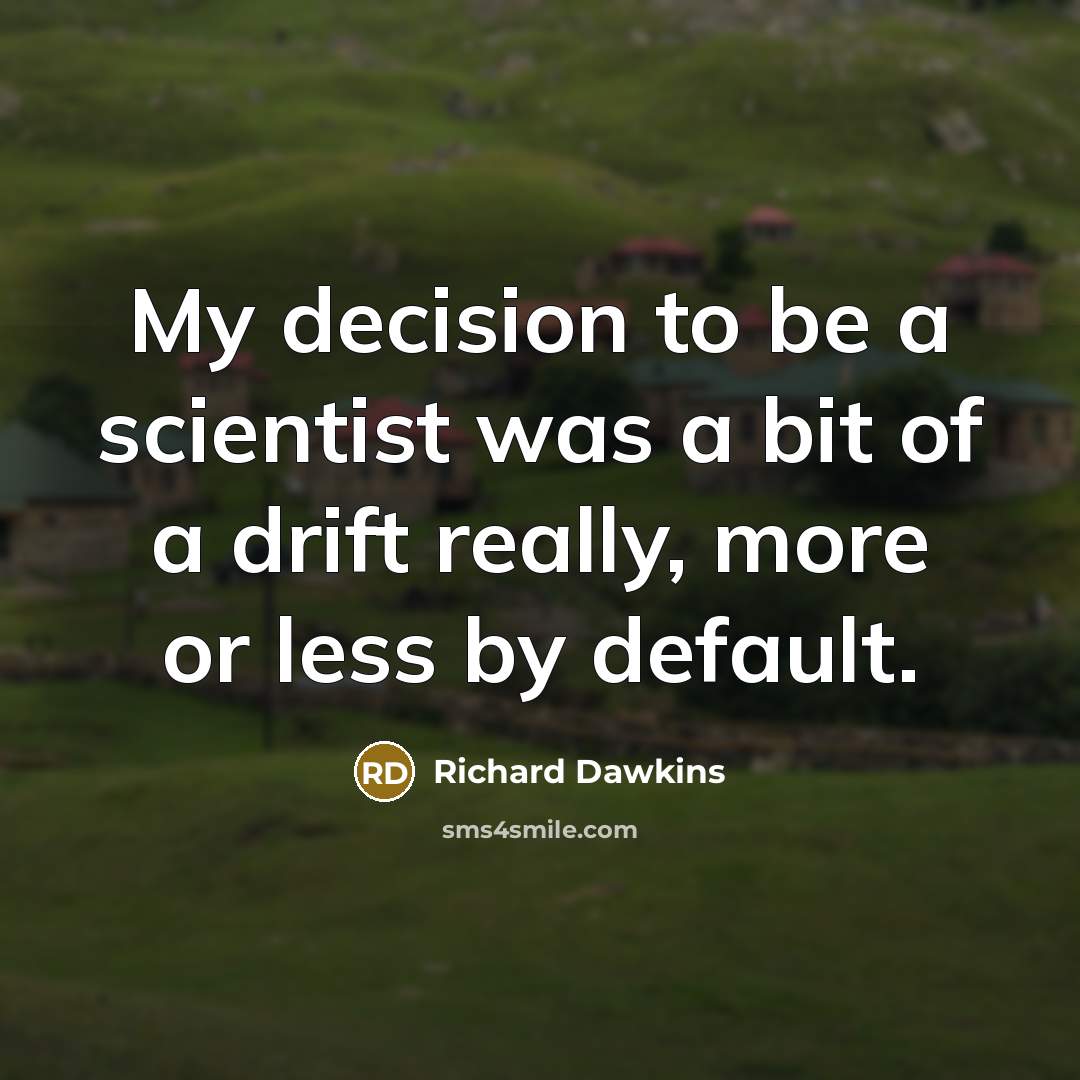 “My decision to be a scientist was a bit of…” quote by Richard Dawkins