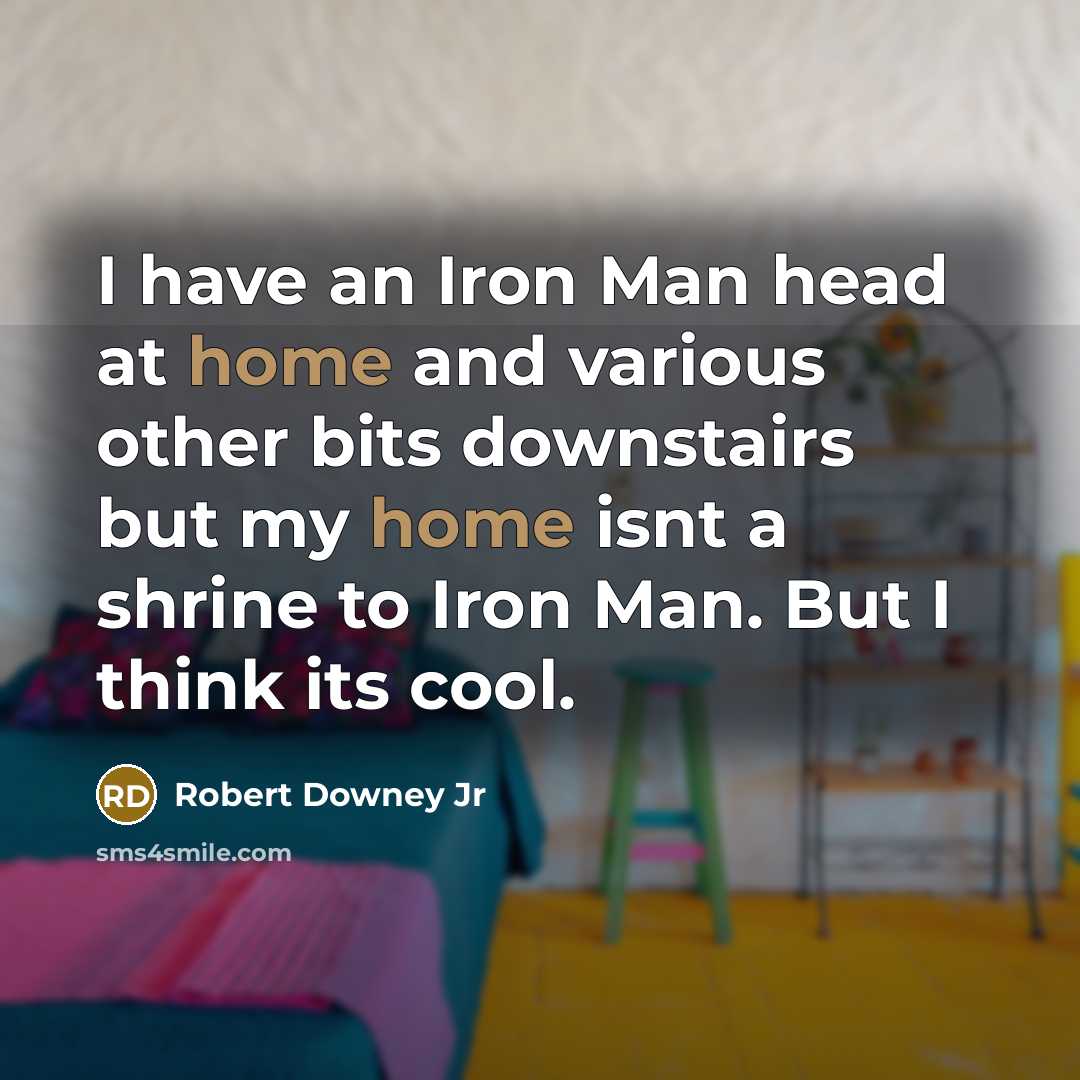 “I have an Iron Man head at home and various…” quote by Robert Downey Jr