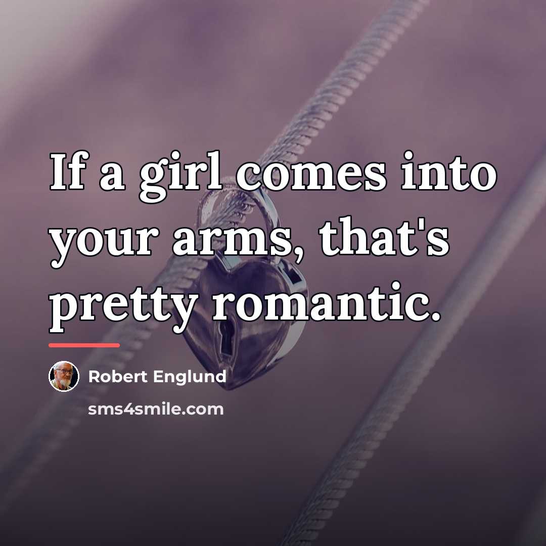 “If a girl comes into your arms, that's pretty romantic.…” quote by Robert Englund