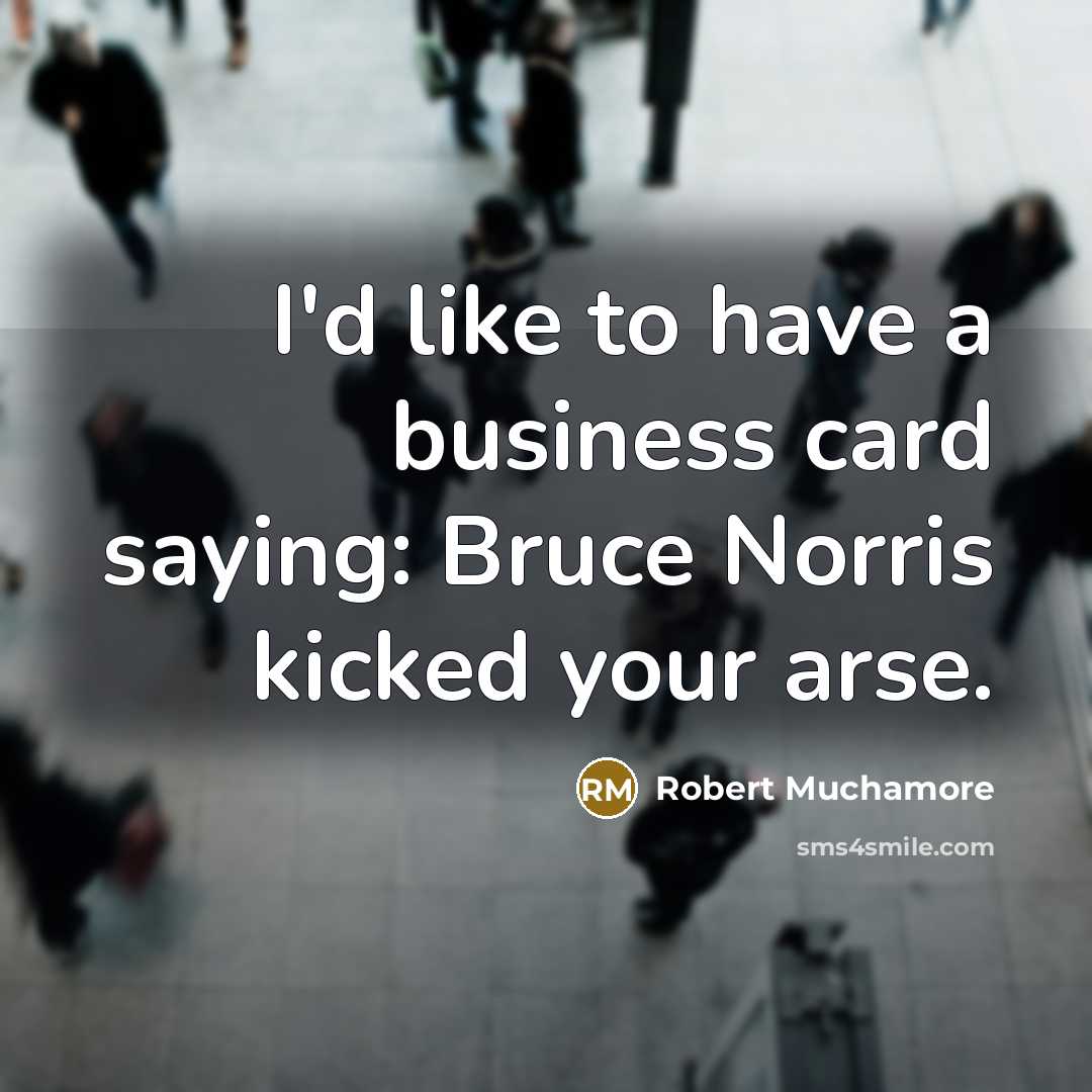 “I'd like to have a business card saying: Bruce Norris…” quote by Robert Muchamore