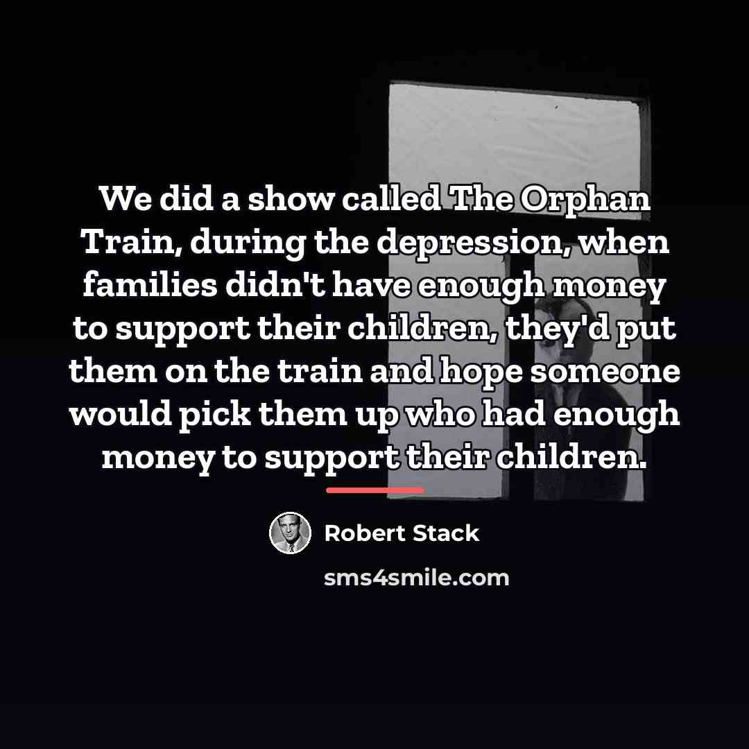 “We did a show called The Orphan Train, during the…” quote by Robert Stack