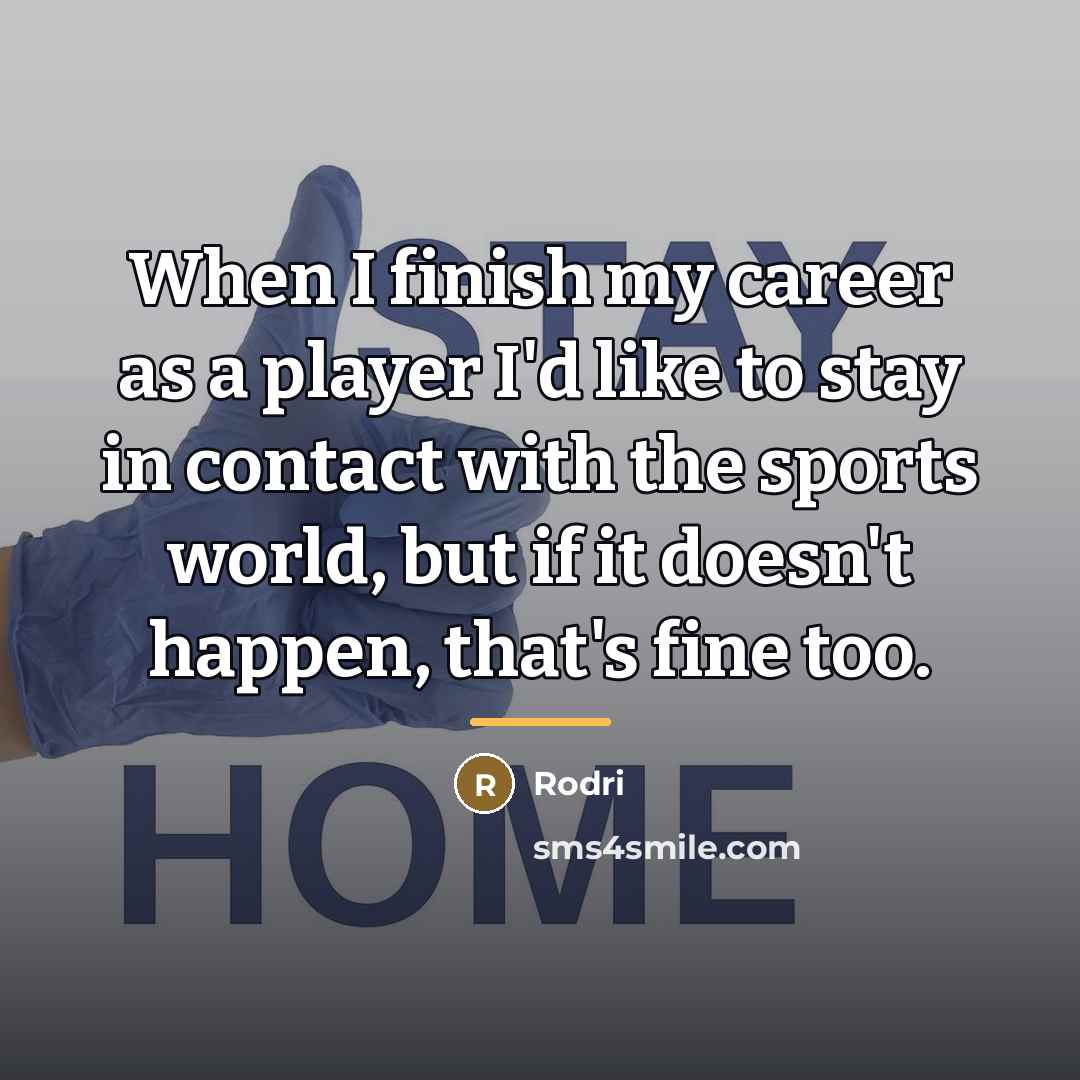 “When I finish my career as a player I'd like…” quote by Rodri
