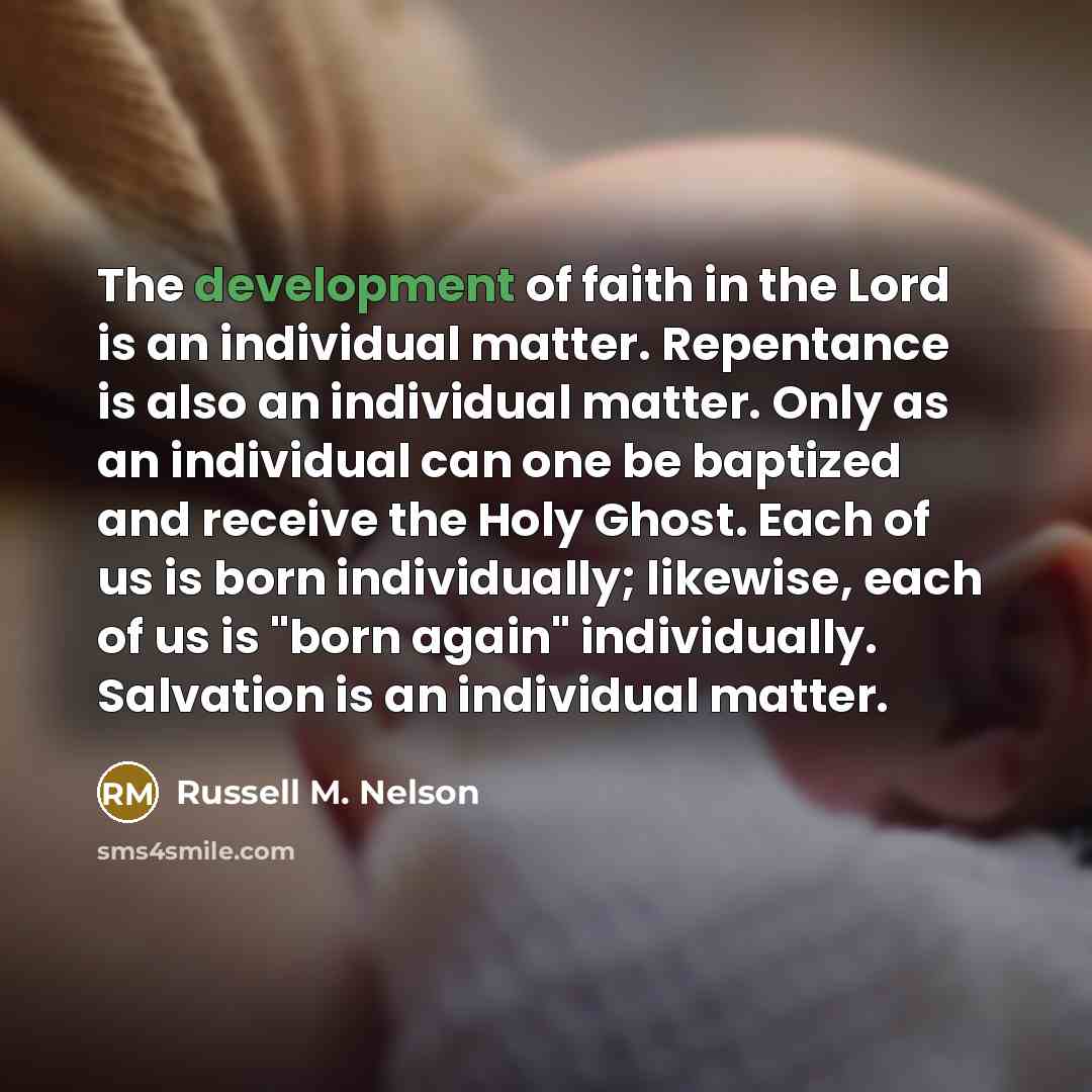 “The development of faith in the Lord is an individual…” quote by Russell M. Nelson