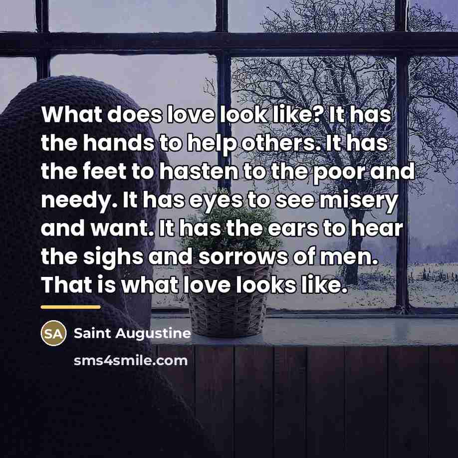“What does love look like? It has the hands to…” quote by Saint Augustine