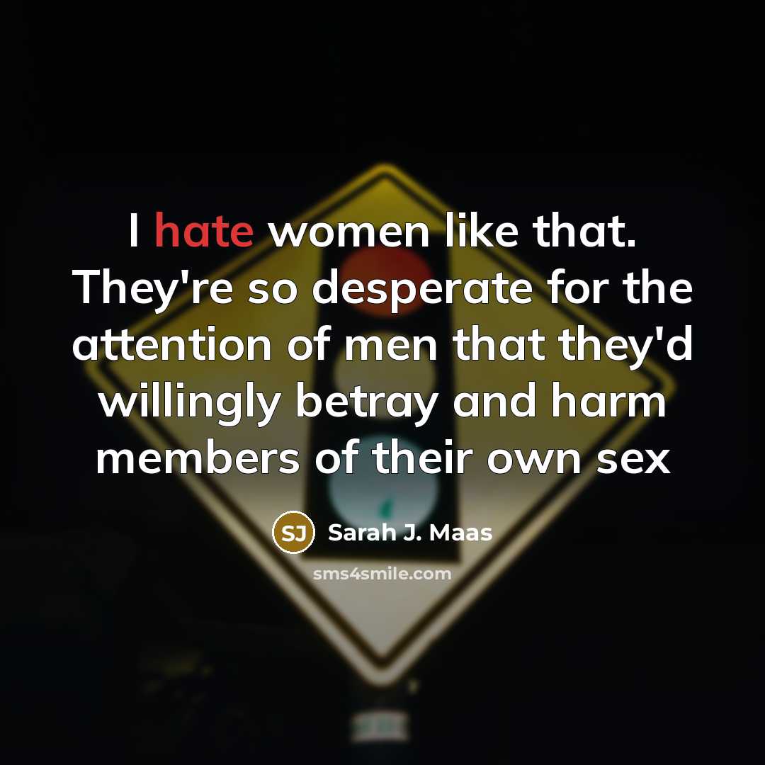 “I hate women like that. They're so desperate for the…” quote by Sarah J. Maas