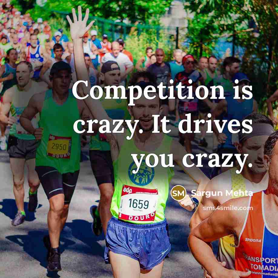 “Competition is crazy. It drives you crazy.…” quote by Sargun Mehta