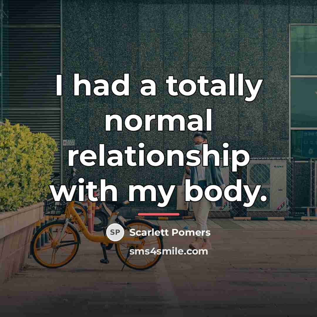 “I had a totally normal relationship with my body.…” quote by Scarlett Pomers