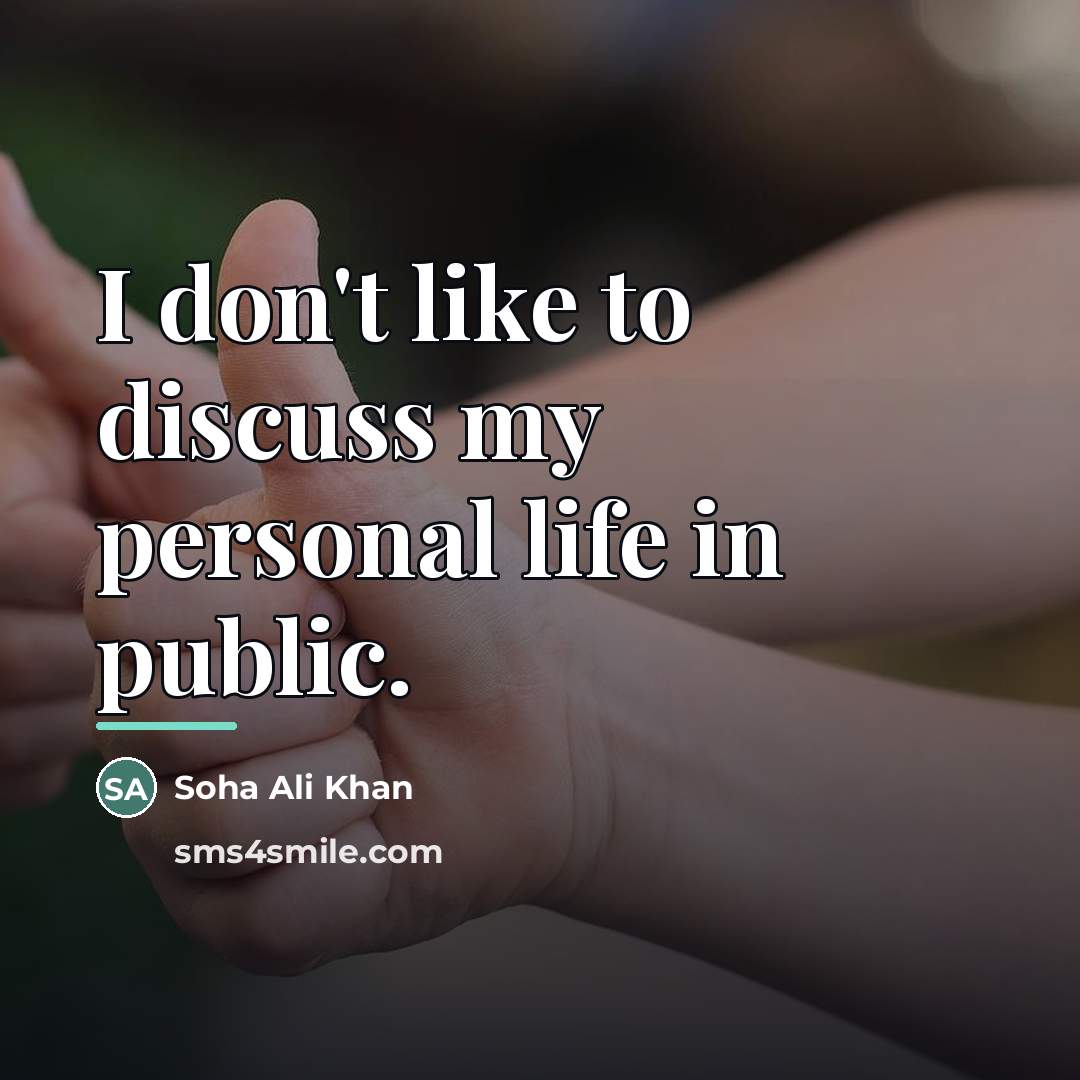 “I don't like to discuss my personal life in public.…” quote by Soha Ali Khan