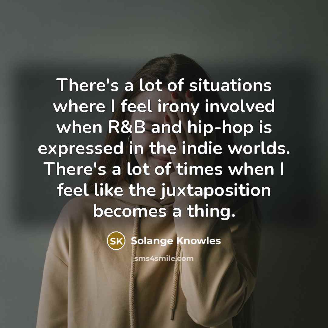 “There's a lot of situations where I feel irony involved…” quote by Solange Knowles