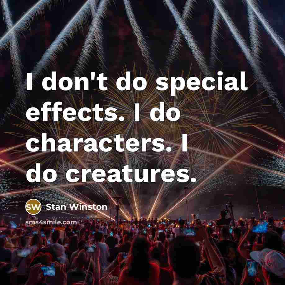 “I don't do special effects. I do characters. I do…” quote by Stan Winston