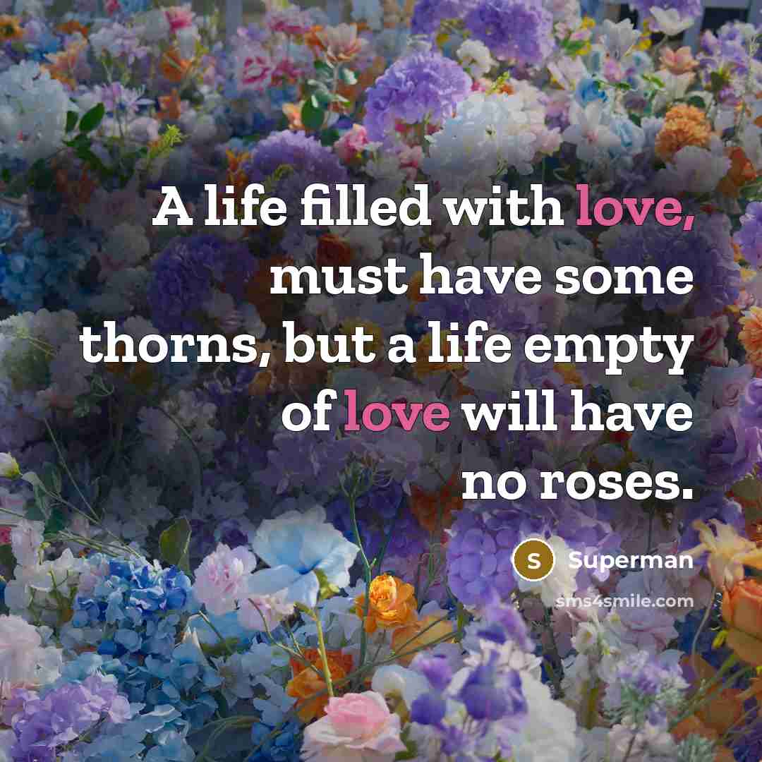 “A life filled with love, must have some thorns, but…” quote by Superman